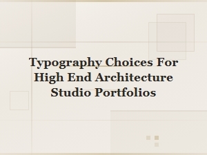 Typography Choices for High End Architecture Studio Portfolios