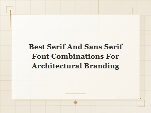 Best Serif and Sans Serif Font Combinations for Architectural Branding