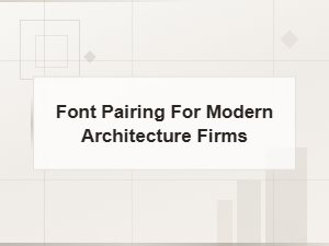 Best Font Pairing for Modern Architecture Firms and Design Studios