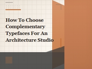 Font Pairing for Architects: How to Choose Complementary Typefaces for Your Studio