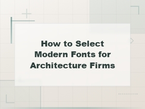 Guide to Selecting Modern Fonts for Architecture Firms